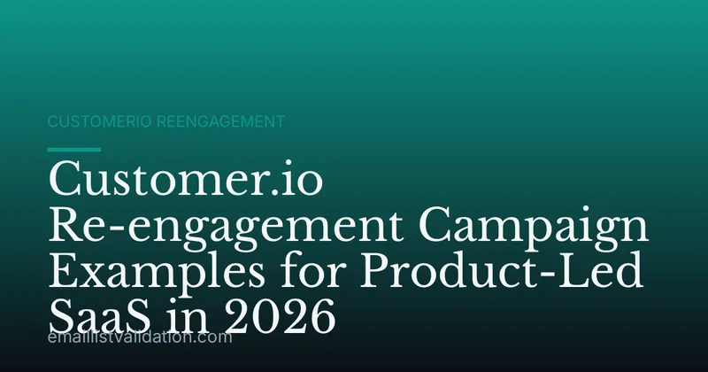 Customer.io Re-engagement Campaign Examples for Product-Led SaaS in 2026