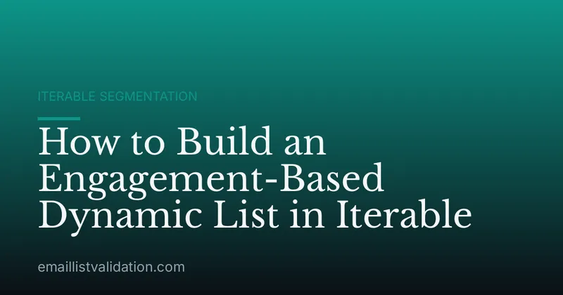 How to Build an Engagement-Based Dynamic List in Iterable