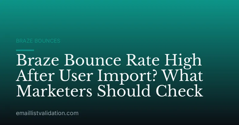 Braze Bounce Rate High After User Import? What Marketers Should Check