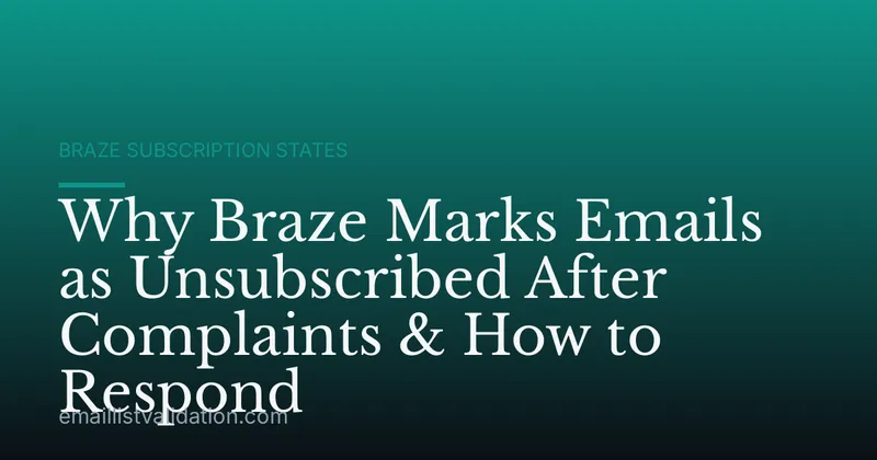 Why Braze Marks Emails as Unsubscribed After Complaints & How to Respond