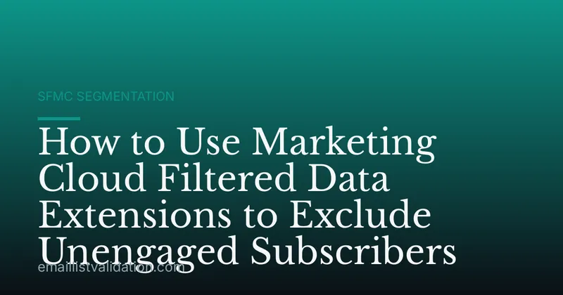 How to Use Marketing Cloud Filtered Data Extensions to Exclude Unengaged Subscribers