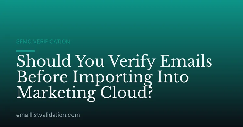 Should You Verify Emails Before Importing Into Marketing Cloud?