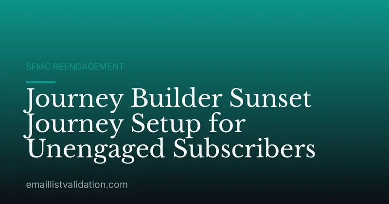 Journey Builder Sunset Journey Setup for Unengaged Subscribers