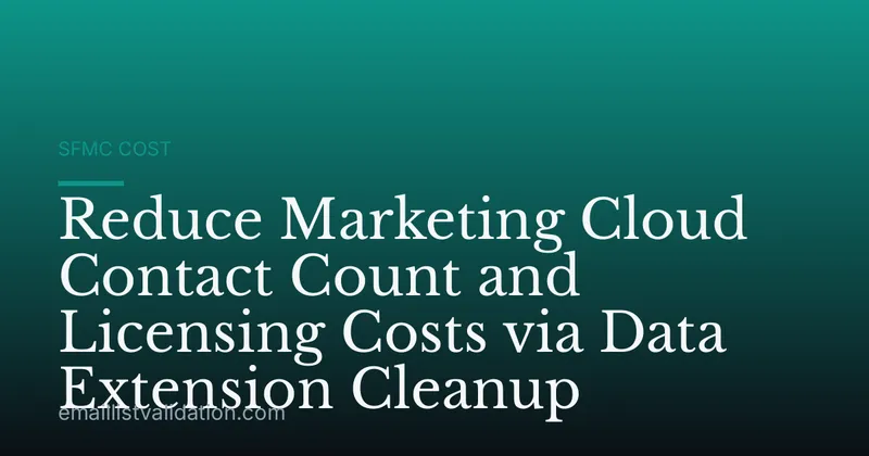 Reduce Marketing Cloud Contact Count and Licensing Costs via Data Extension Cleanup