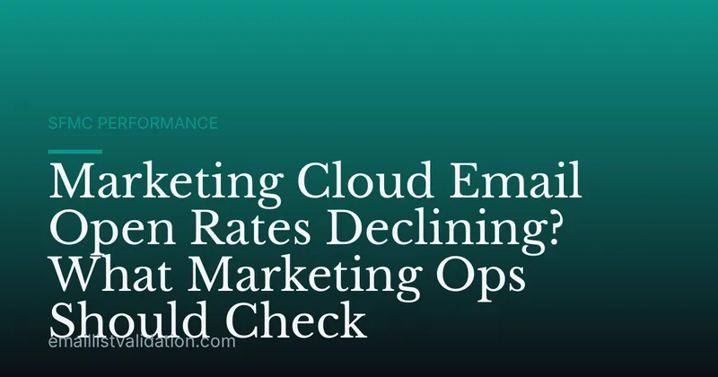 Marketing Cloud Email Open Rates Declining? What Marketing Ops Should Check