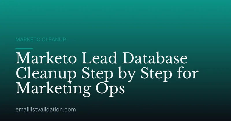 Marketo Lead Database Cleanup Step by Step for Marketing Ops