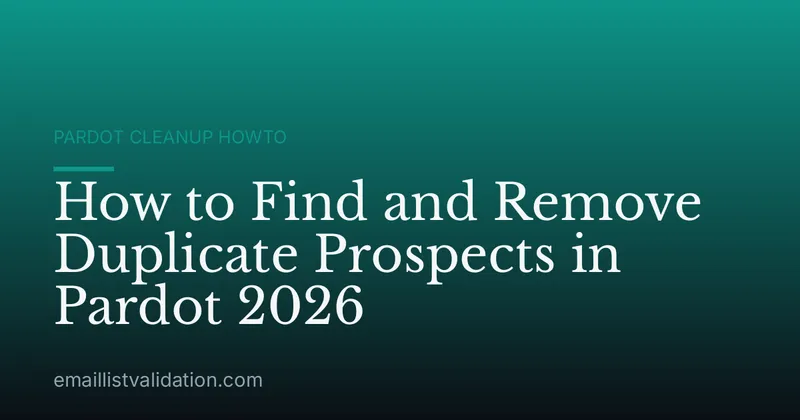 How to Find and Remove Duplicate Prospects in Pardot 2026
