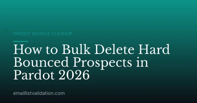 How to Bulk Delete Hard Bounced Prospects in Pardot 2026