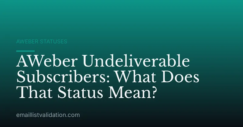 AWeber Undeliverable Subscribers: What Does That Status Mean?