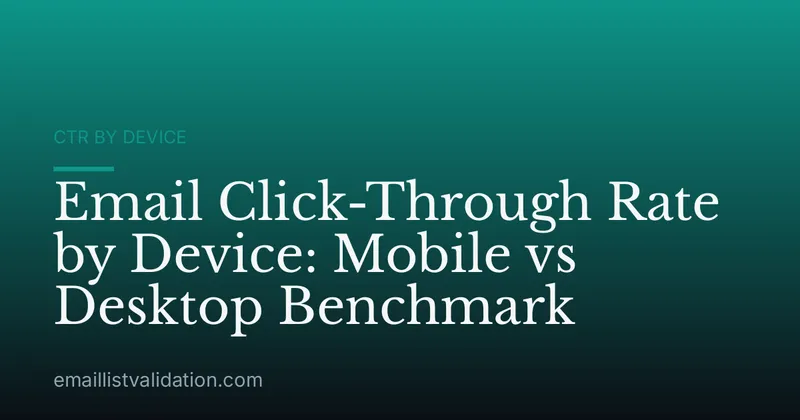 Email Click-Through Rate by Device: Mobile vs Desktop Benchmark