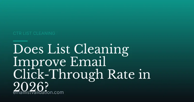 Does List Cleaning Improve Email Click-Through Rate in 2026?
