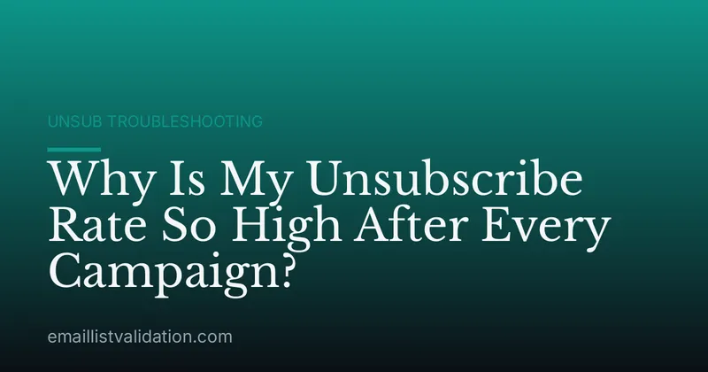Why Is My Unsubscribe Rate So High After Every Campaign?