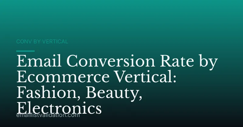 Email Conversion Rate by Ecommerce Vertical: Fashion, Beauty, Electronics