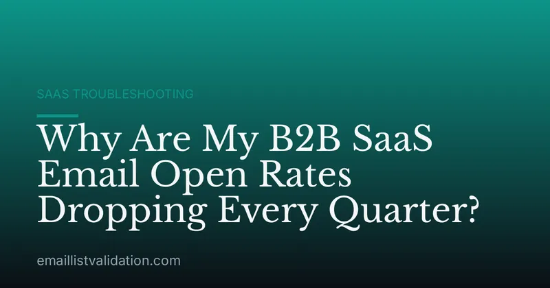 Why Are My B2B SaaS Email Open Rates Dropping Every Quarter?