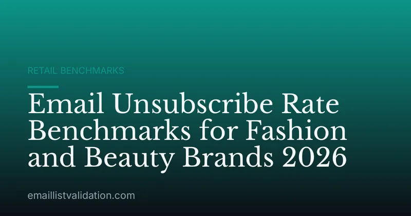 Email Unsubscribe Rate Benchmarks for Fashion and Beauty Brands 2026