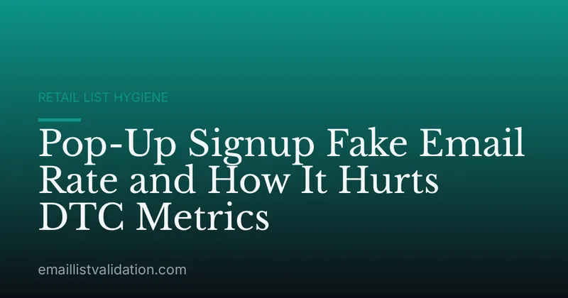 Pop-Up Signup Fake Email Rate and How It Hurts DTC Metrics