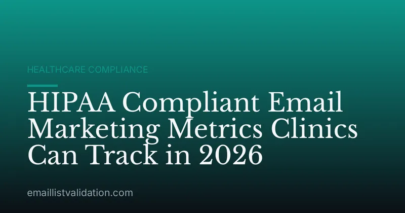 HIPAA Compliant Email Marketing Metrics Clinics Can Track in 2026