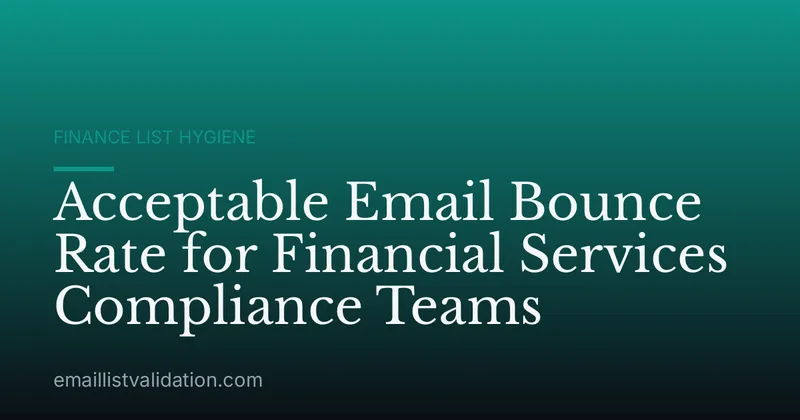 Acceptable Email Bounce Rate for Financial Services Compliance Teams