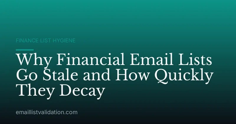 Why Financial Email Lists Go Stale and How Quickly They Decay