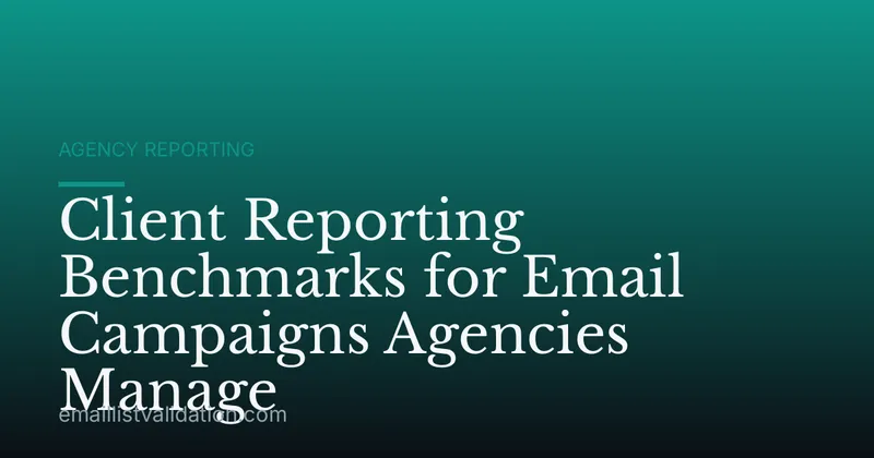 Client Reporting Benchmarks for Email Campaigns Agencies Manage