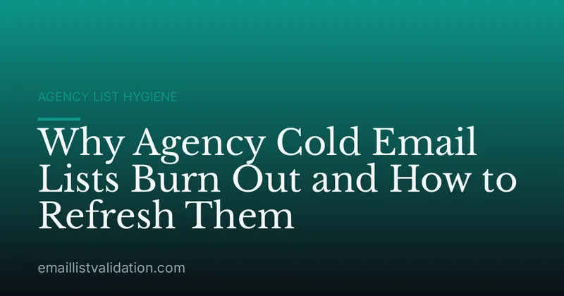 Why Agency Cold Email Lists Burn Out and How to Refresh Them