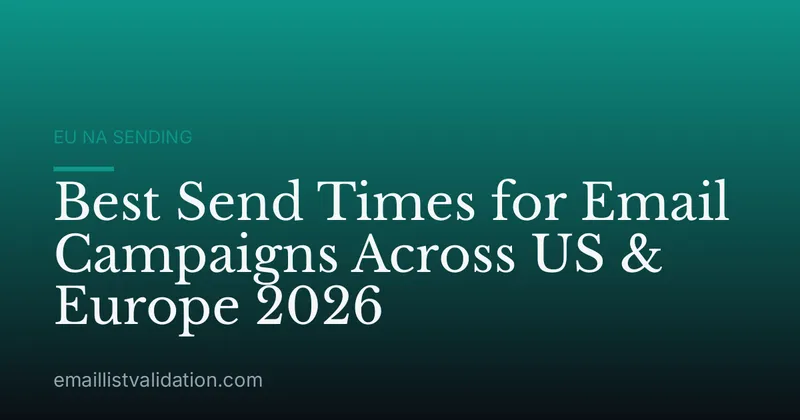 Best Send Times for Email Campaigns Across US & Europe 2026