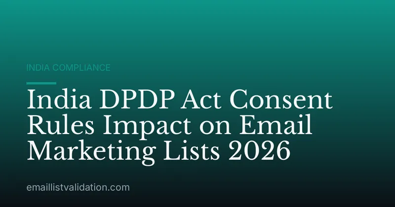 India DPDP Act Consent Rules Impact on Email Marketing Lists 2026
