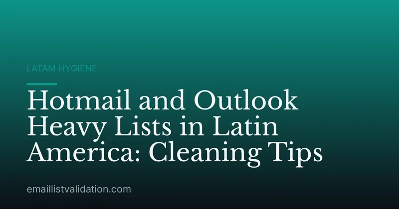 Hotmail and Outlook Heavy Lists in Latin America: Cleaning Tips