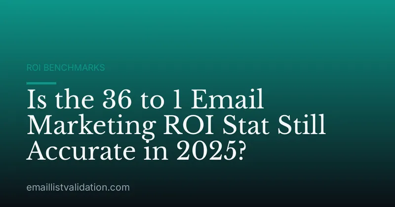 Is the 36 to 1 Email Marketing ROI Stat Still Accurate in 2025?