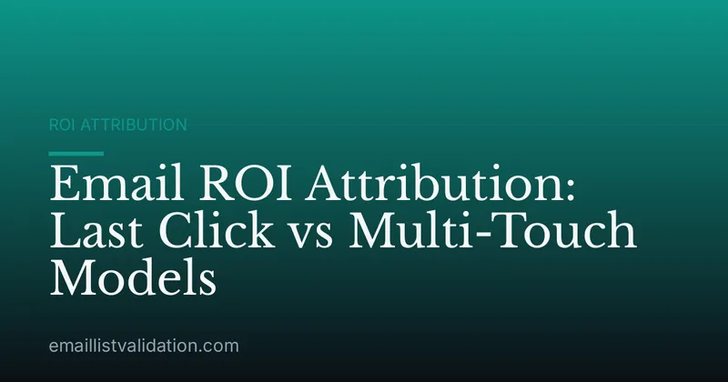 Email ROI Attribution: Last Click vs Multi-Touch Models