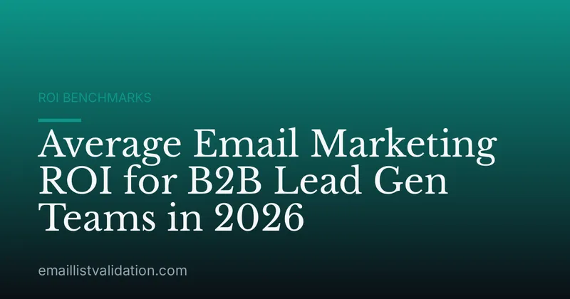 Average Email Marketing ROI for B2B Lead Gen Teams in 2026
