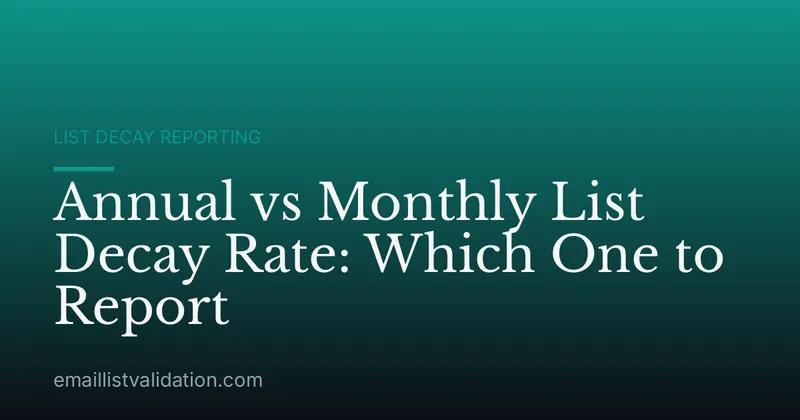 Annual vs Monthly List Decay Rate: Which One to Report