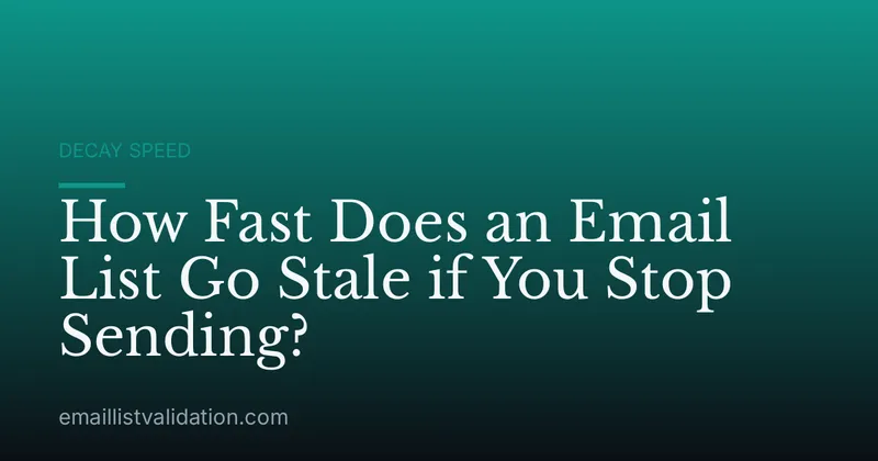 How Fast Does an Email List Go Stale if You Stop Sending?
