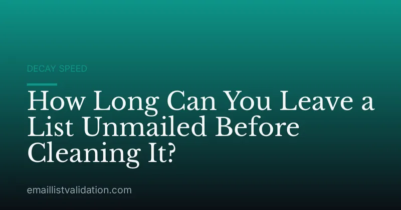 How Long Can You Leave a List Unmailed Before Cleaning It?
