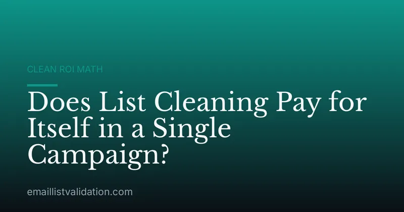 Does List Cleaning Pay for Itself in a Single Campaign?