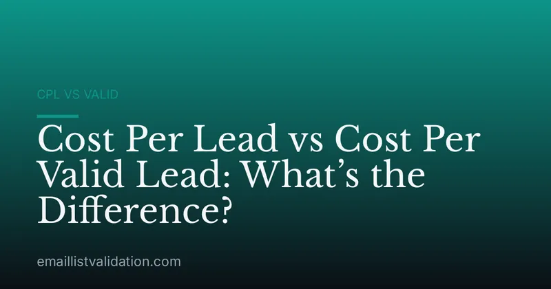 Cost Per Lead vs Cost Per Valid Lead: What’s the Difference?