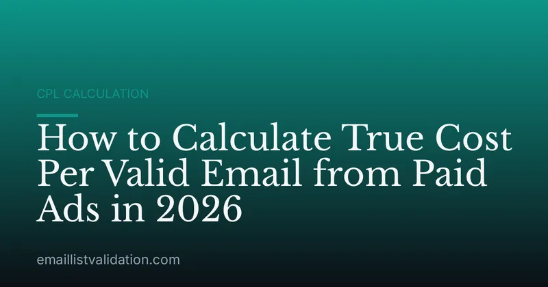 How to Calculate True Cost Per Valid Email from Paid Ads in 2026