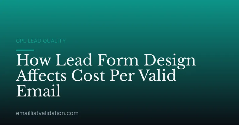 How Lead Form Design Affects Cost Per Valid Email