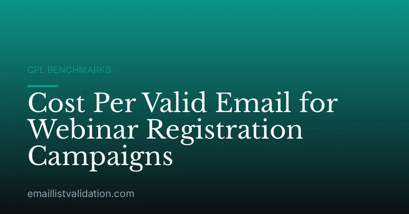 Cost Per Valid Email for Webinar Registration Campaigns