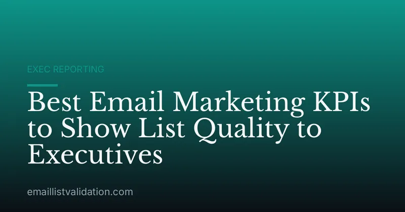 Best Email Marketing KPIs to Show List Quality to Executives