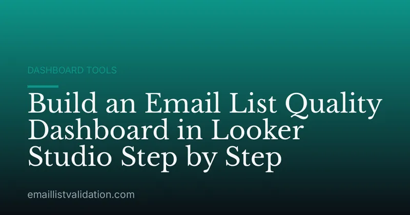 Build an Email List Quality Dashboard in Looker Studio Step by Step