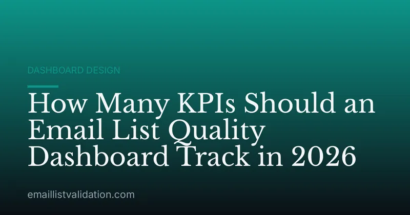 How Many KPIs Should an Email List Quality Dashboard Track in 2026