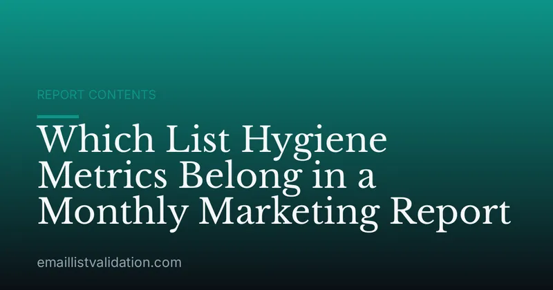 Which List Hygiene Metrics Belong in a Monthly Marketing Report