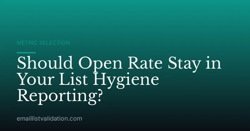 Should Open Rate Stay in Your List Hygiene Reporting?