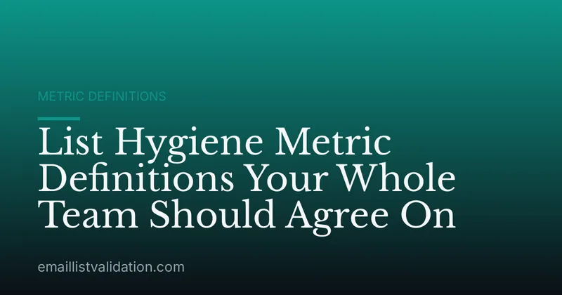 List Hygiene Metric Definitions Your Whole Team Should Agree On