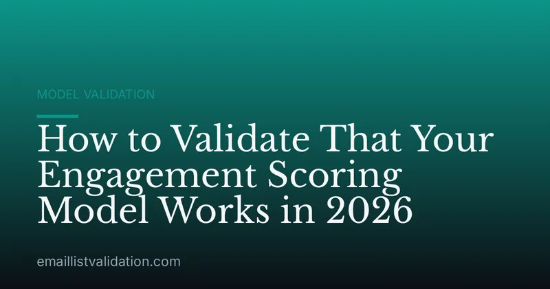 How to Validate That Your Engagement Scoring Model Works in 2026