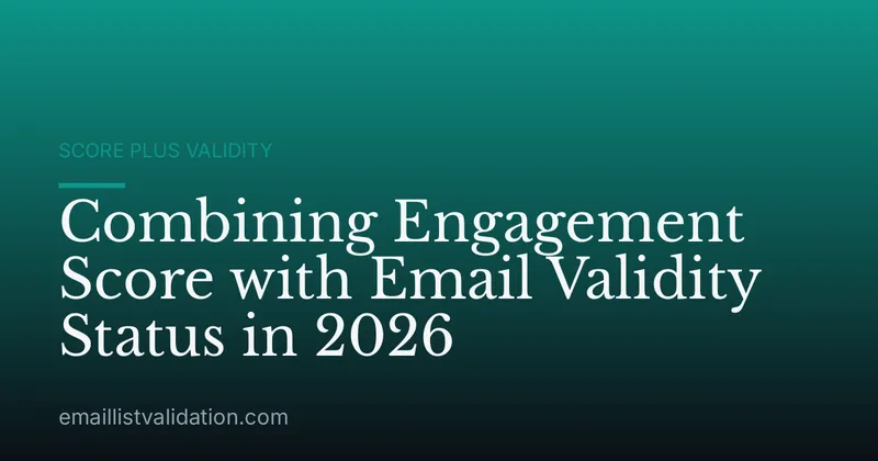 Combining Engagement Score with Email Validity Status in 2026