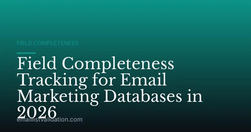 Field Completeness Tracking for Email Marketing Databases in 2026