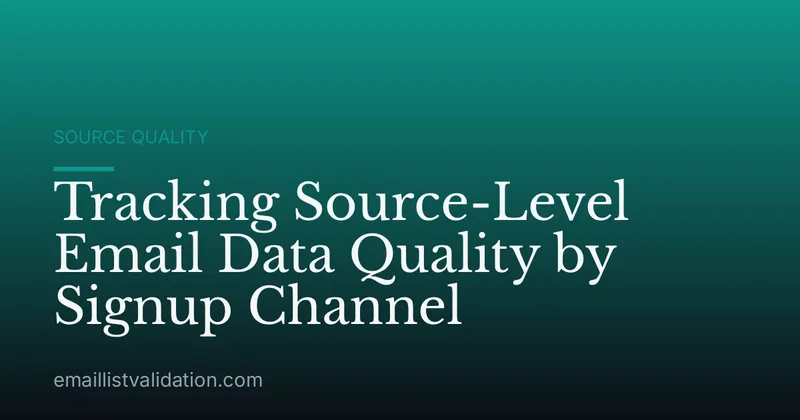Tracking Source-Level Email Data Quality by Signup Channel