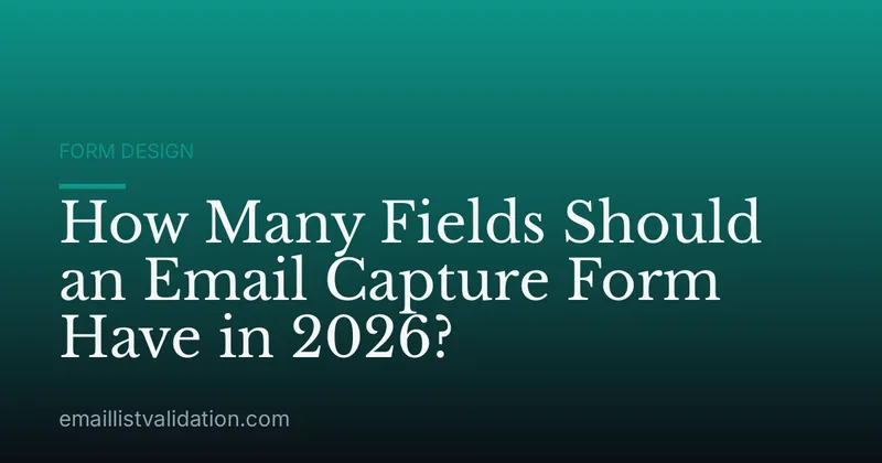 How Many Fields Should an Email Capture Form Have in 2026?